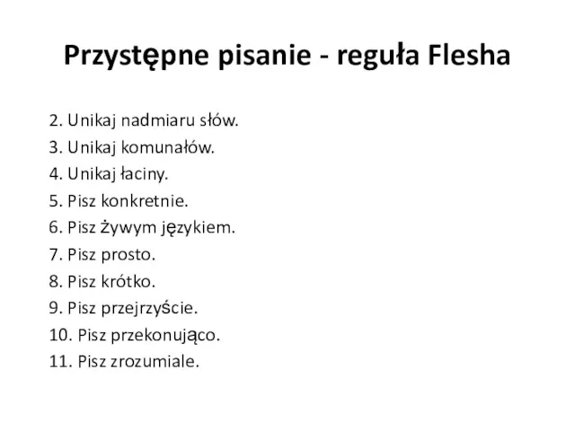 Przystępne pisanie - reguła Flesha 2. Unikaj nadmiaru słów. 3. Unikaj komunałów. 4.