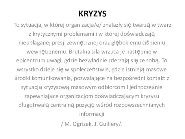 KRYZYS To sytuacja, w której organizacja/e/ znalazły się twarzą w twarz z krytycznymi