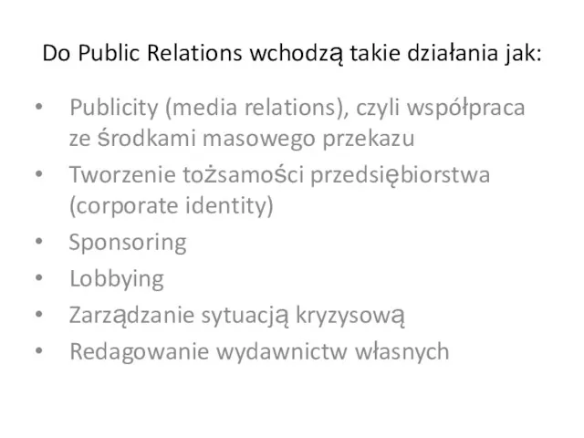 Do Public Relations wchodzą takie działania jak: Publicity (media relations), czyli współpraca ze