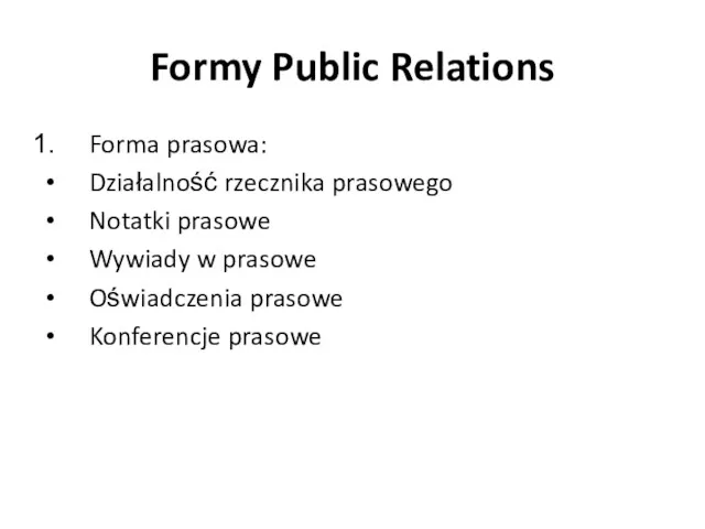 Formy Public Relations Forma prasowa: Działalność rzecznika prasowego Notatki prasowe Wywiady w prasowe