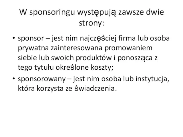 W sponsoringu występują zawsze dwie strony: sponsor – jest nim najczęściej firma lub