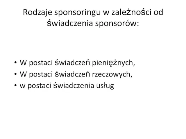 Rodzaje sponsoringu w zależności od świadczenia sponsorów: W postaci świadczeń pieniężnych, W postaci