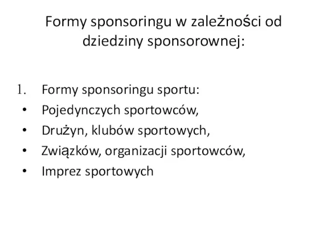 Formy sponsoringu w zależności od dziedziny sponsorownej: Formy sponsoringu sportu: Pojedynczych sportowców, Drużyn,