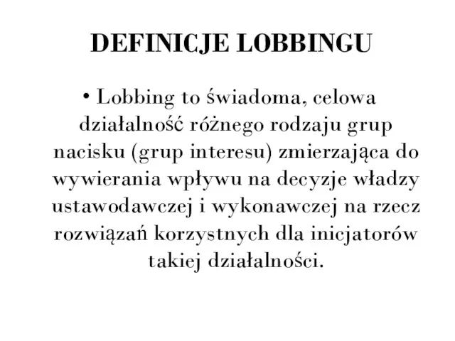 Lobbing to świadoma, celowa działalność różnego rodzaju grup nacisku (grup interesu) zmierzająca do