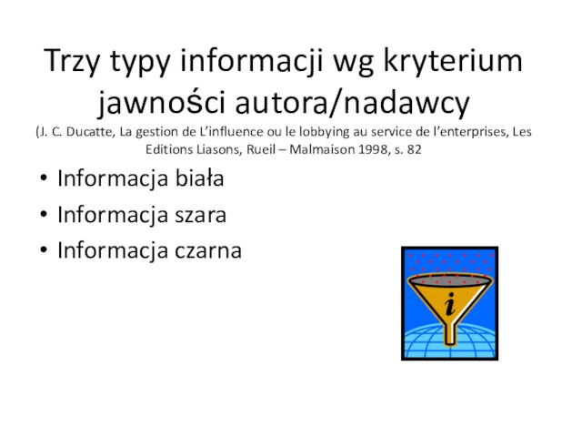 Trzy typy informacji wg kryterium jawności autora/nadawcy (J. C. Ducatte,