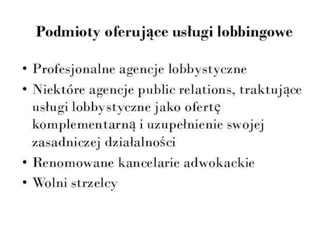 Podmioty oferujące usługi lobbingowe Profesjonalne agencje lobbystyczne Niektóre agencje public relations, traktujące usługi