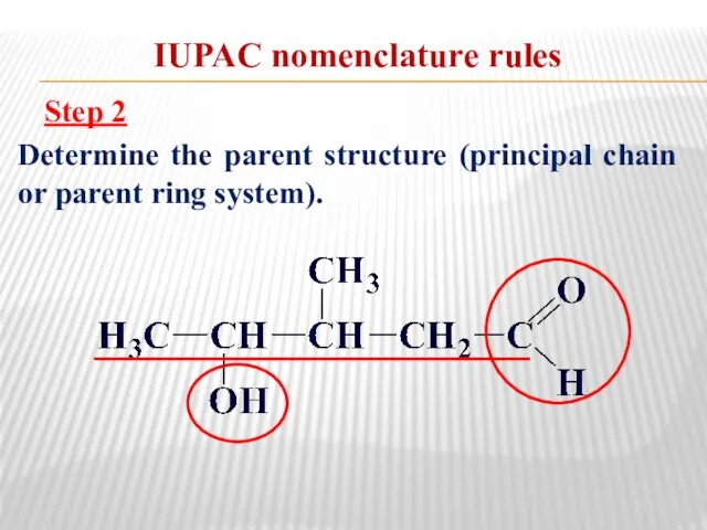 IUPAC nomenclature rules Step 2 Determine the parent structure (principal chain or parent ring system).