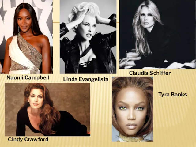 Naomi Campbell Linda Evangelista Claudia Schiffer Cindy Crawford Tyra Banks