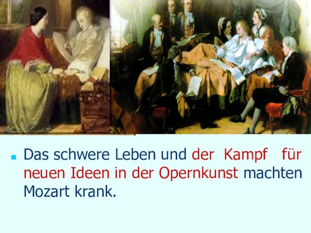 Das schwere Leben und der Kampf für neuen Ideen in der Opernkunst machten Mozart krank.