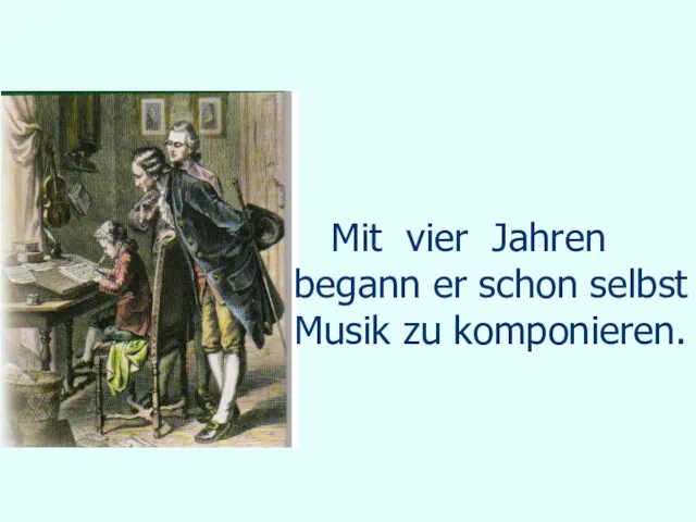 Mit vier Jahren begann er schon selbst Musik zu komponieren.