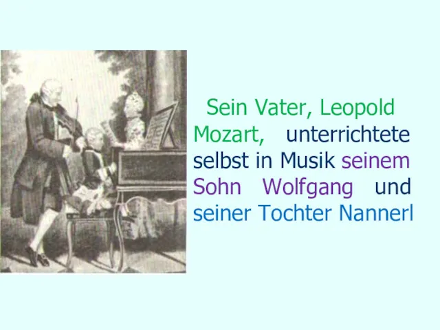 Sein Vater, Leopold Mozart, unterrichtete selbst in Musik seinem Sohn Wolfgang und seiner Tochter Nannerl