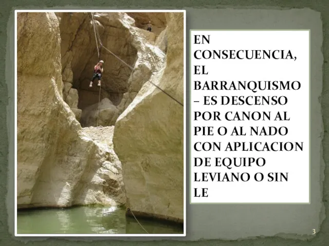 EN CONSECUENCIA, EL BARRANQUISMO – ES DESCENSO POR CANON AL