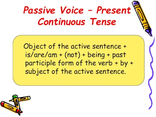 Passive Voice – Present Continuous Tense Object of the active