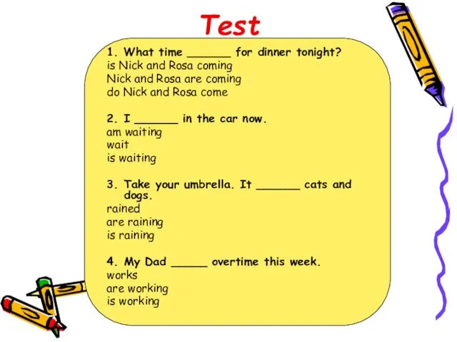 Test 1. What time ______ for dinner tonight? is Nick