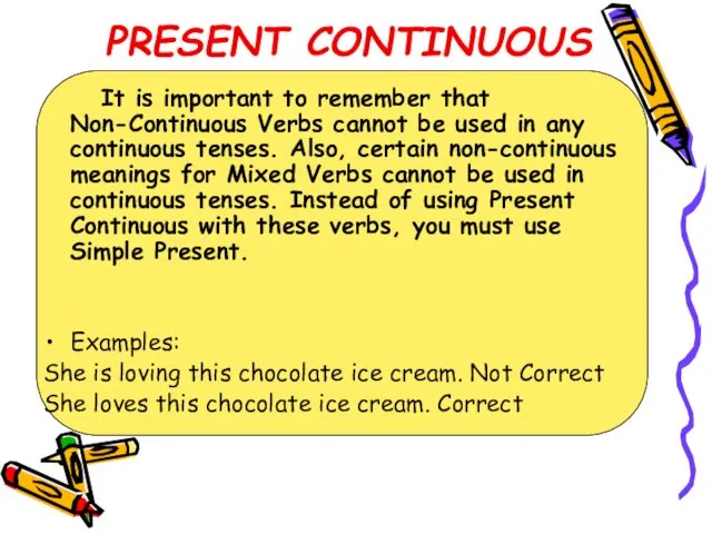 PRESENT CONTINUOUS It is important to remember that Non-Continuous Verbs