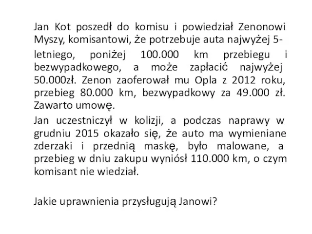 Jan Kot poszedł do komisu i powiedział Zenonowi Myszy, komisantowi,