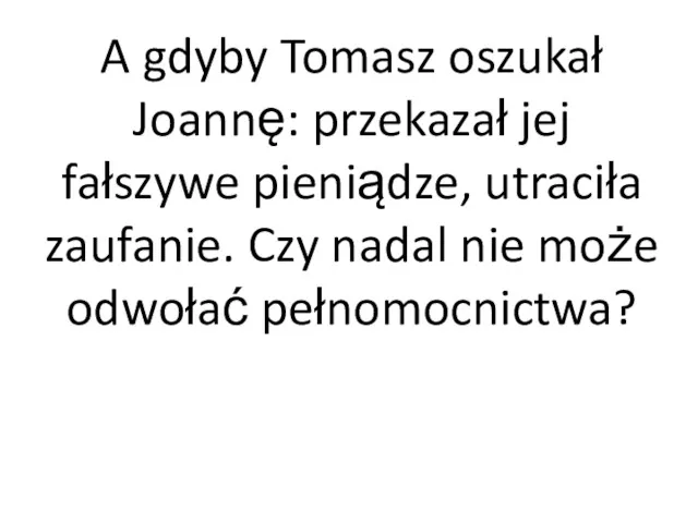 A gdyby Tomasz oszukał Joannę: przekazał jej fałszywe pieniądze, utraciła