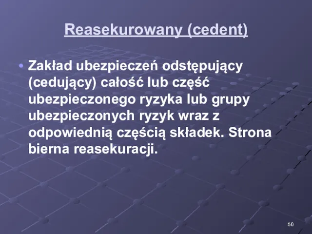 Reasekurowany (cedent) Zakład ubezpieczeń odstępujący (cedujący) całość lub część ubezpieczonego