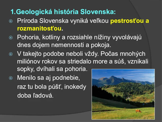 1.Geologická história Slovenska: Príroda Slovenska vyniká veľkou pestrosťou a rozmanitosťou.