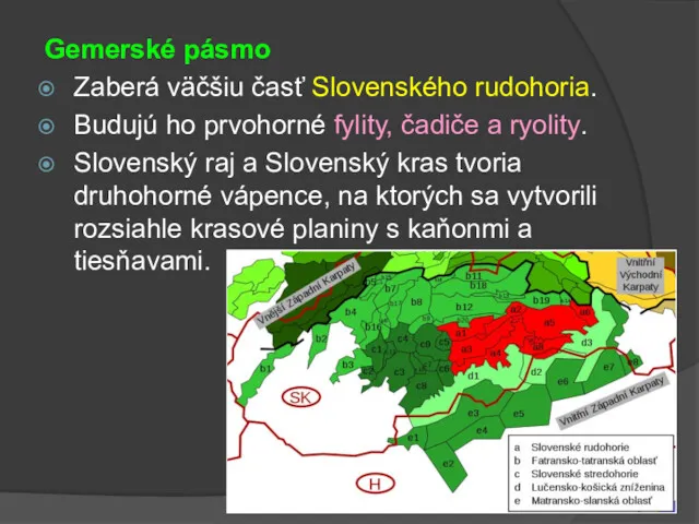 Gemerské pásmo Zaberá väčšiu časť Slovenského rudohoria. Budujú ho prvohorné