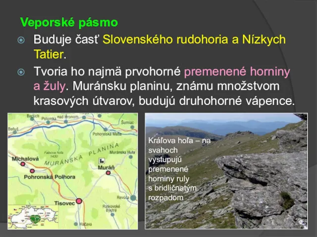 Veporské pásmo Buduje časť Slovenského rudohoria a Nízkych Tatier. Tvoria