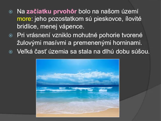 Na začiatku prvohôr bolo na našom území more: jeho pozostatkom