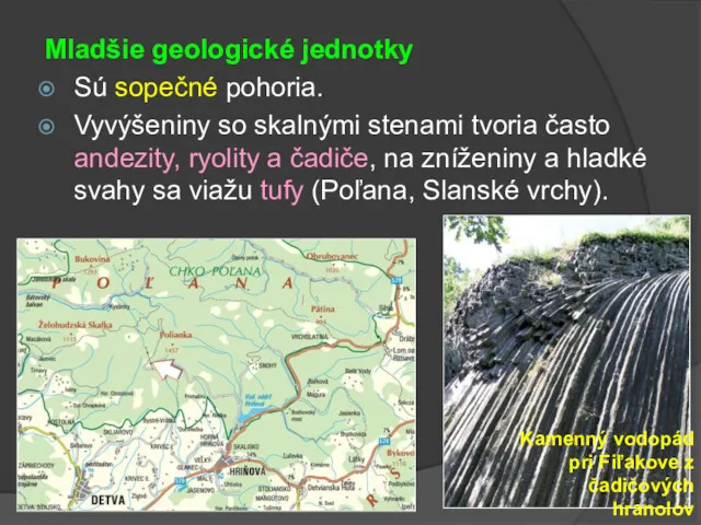 Mladšie geologické jednotky Sú sopečné pohoria. Vyvýšeniny so skalnými stenami