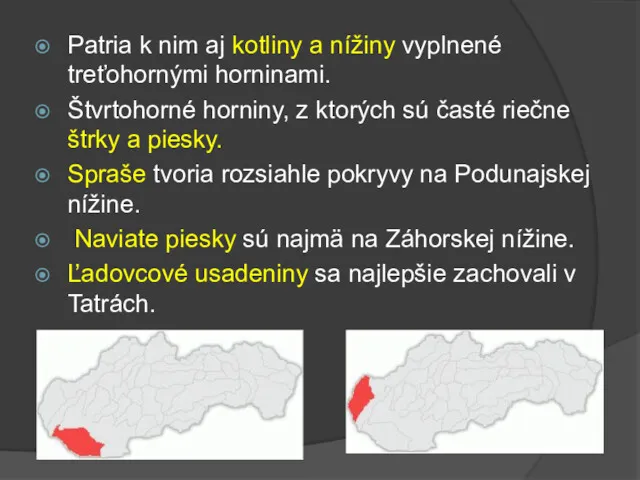 Patria k nim aj kotliny a nížiny vyplnené treťohornými horninami.