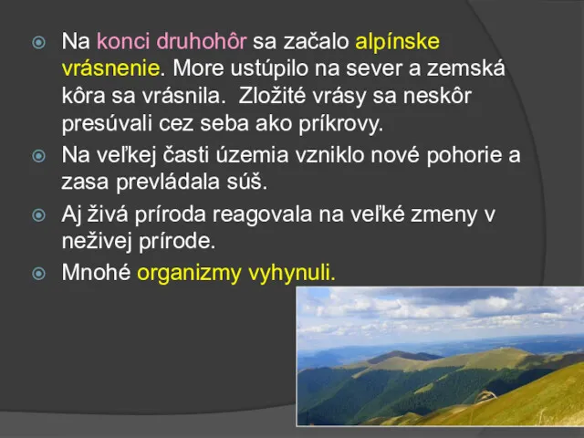 Na konci druhohôr sa začalo alpínske vrásnenie. More ustúpilo na