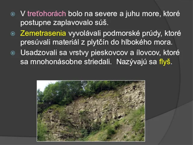 V treťohorách bolo na severe a juhu more, ktoré postupne