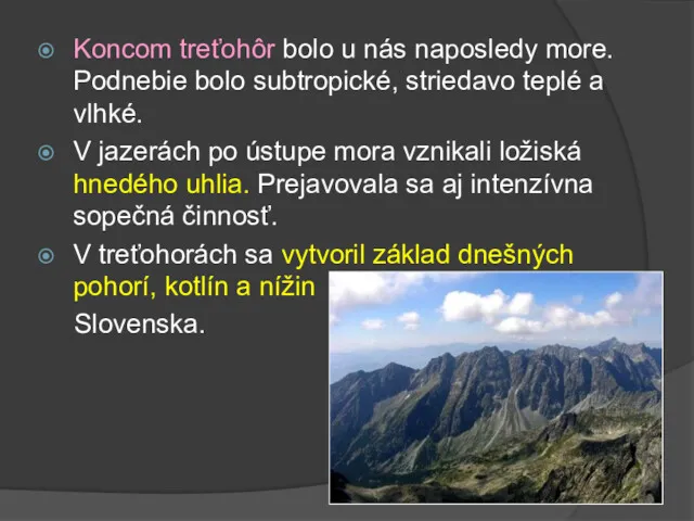 Koncom treťohôr bolo u nás naposledy more. Podnebie bolo subtropické,