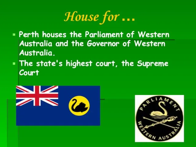 House for … Perth houses the Parliament of Western Australia
