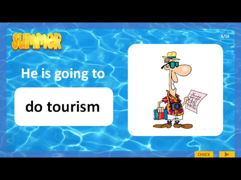 He is going to do tourism 5/15 CHECK