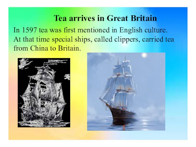 Tea arrives in Great Britain In 1597 tea was first