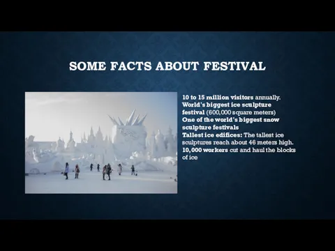 SOME FACTS ABOUT FESTIVAL 10 to 15 million visitors annually.