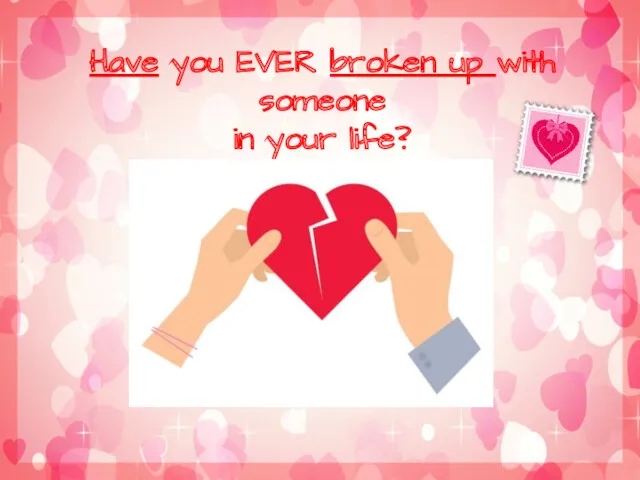 Have you EVER broken up with someone in your life?