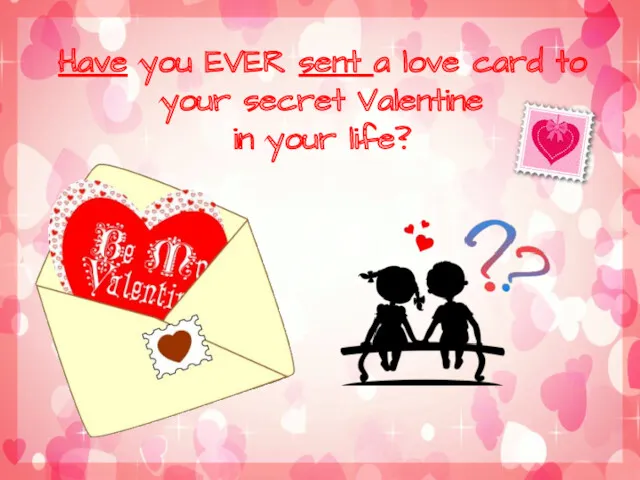 Have you EVER sent a love card to your secret Valentine in your life?