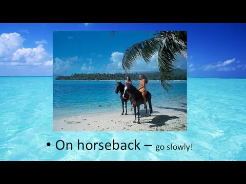 On horseback – go slowly!