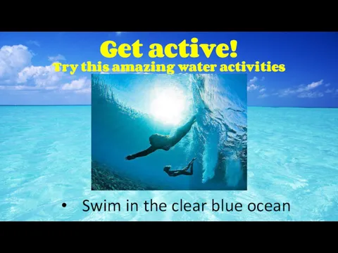 Get active! Try this amazing water activities Swim in the clear blue ocean