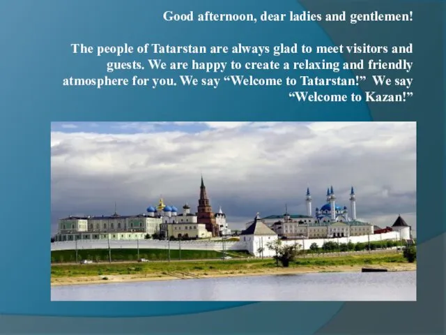 Good afternoon, dear ladies and gentlemen! The people of Tatarstan are always glad