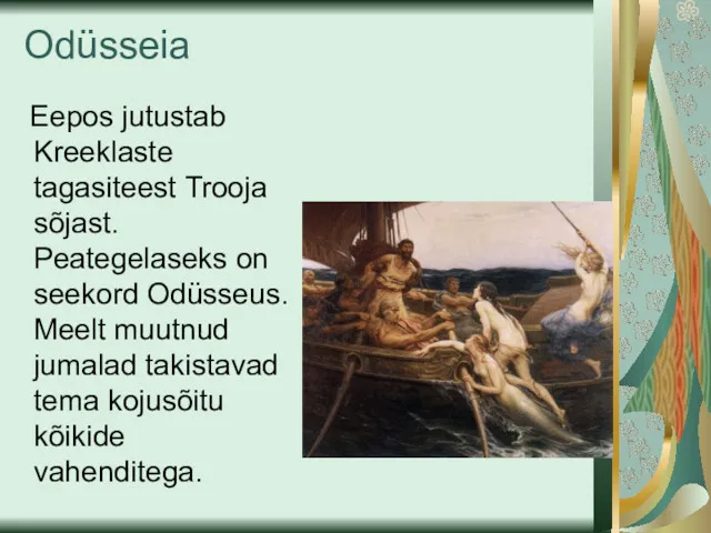 Odüsseia Eepos jutustab Kreeklaste tagasiteest Trooja sõjast. Peategelaseks on seekord