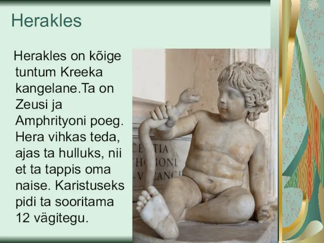 Herakles Herakles on kõige tuntum Kreeka kangelane.Ta on Zeusi ja