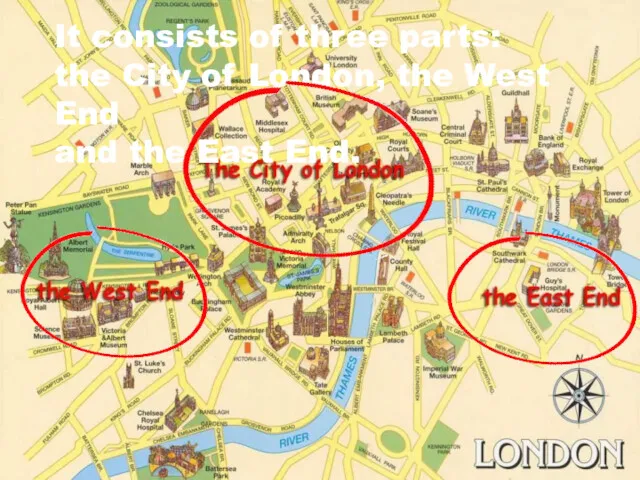 It consists of three parts: the City of London, the West End and the East End.