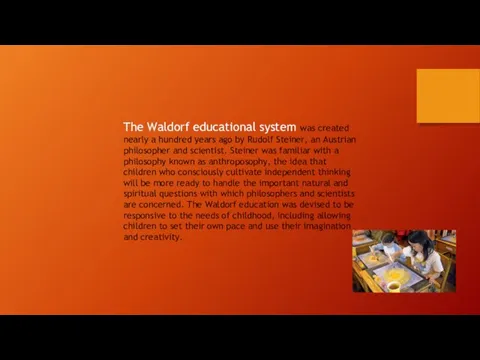 The Waldorf educational system was created nearly a hundred years