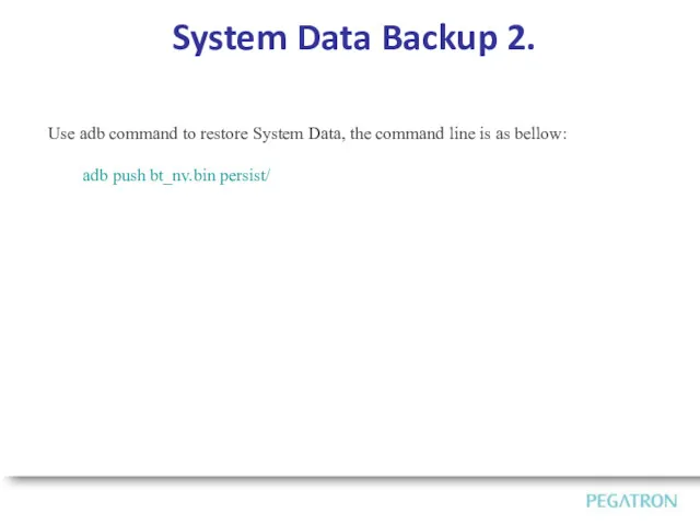 System Data Backup 2. Use adb command to restore System Data, the command