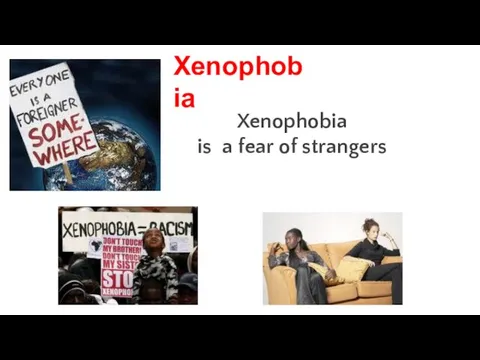 Xenophobia is a fear of strangers Xenophobia