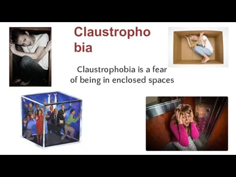 Claustrophobia is a fear of being in enclosed spaces Claustrophobia