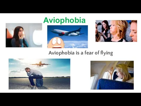 Aviophobia is a fear of flying Aviophobia