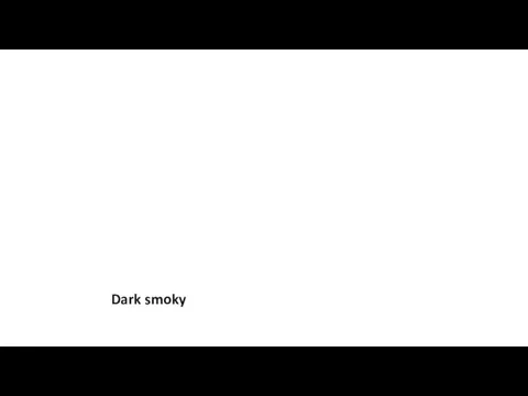 Dark smoky