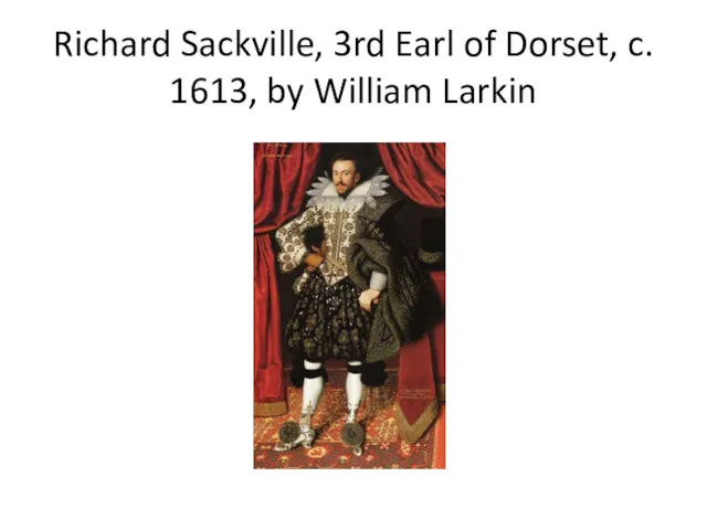 Richard Sackville, 3rd Earl of Dorset, c. 1613, by William Larkin